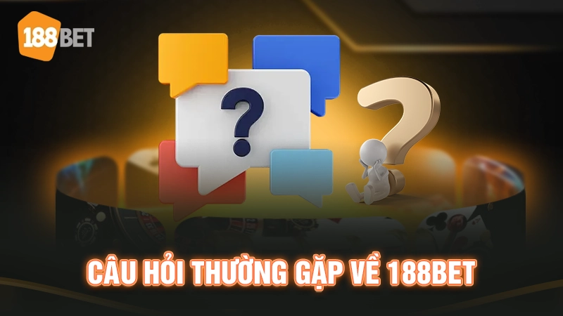 Câu hỏi thường gặp về 188BET