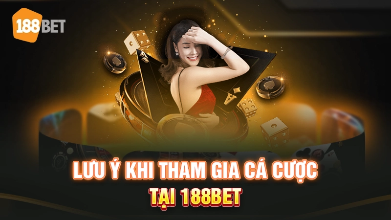 Lưu ý khi chơi cá cược tại 188BET