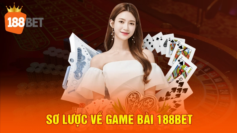 Sơ lược về game bài 188BET