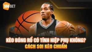 kèo bóng rổ có tính hiệp phụ không