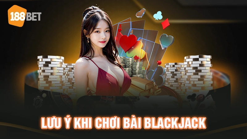 Lưu ý khi chơi Black Jack online