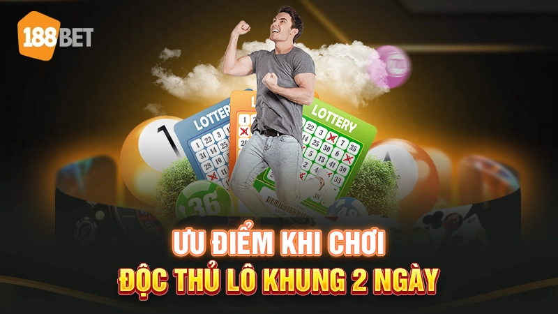 Ưu điểm khi chơi độc thủ lô khung 2 ngày